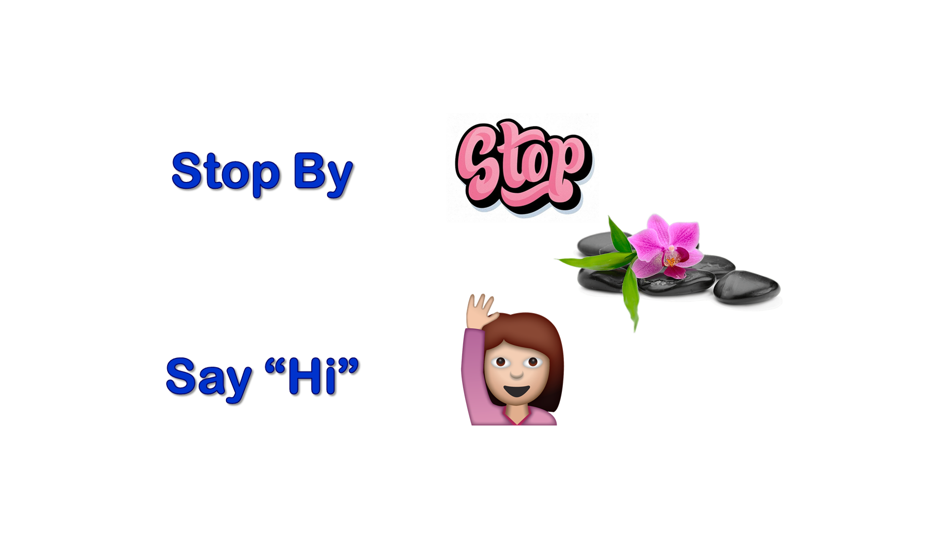 Stop By – Say “Hi”